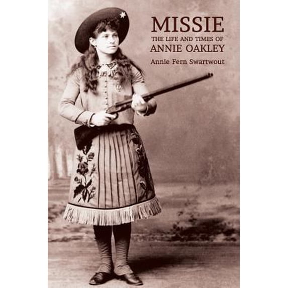 Pre-Owned Missie: The Life and Times of Annie Oakley (Paperback) 1616462175 9781616462178