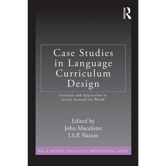 ESL & Applied Linguistics Professional Case Studies in Language Curriculum Design: Concepts and Approaches in Action Around the World, (Paperback)