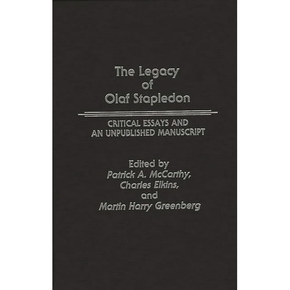 Contributions to the Study of Science Fi The Legacy of Olaf Stapledon: Critical Essays and an Unpublished Manuscript, (Hardcover)