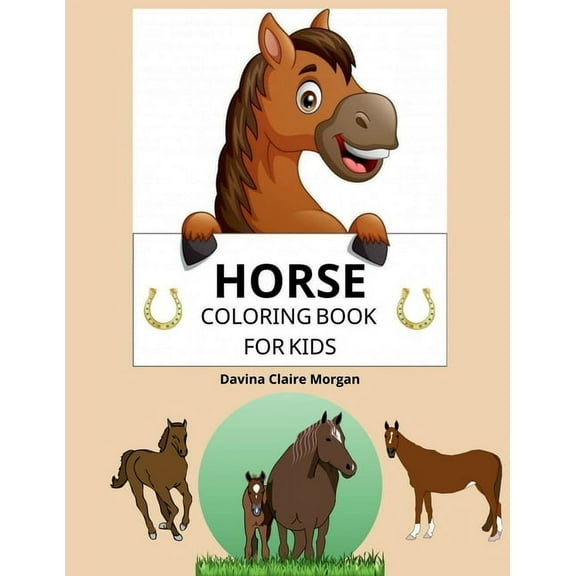 Horse Coloring Book for Kids: A Coloring and Activity Book for Kids Ages 3-8 with Beautiful Horses and More Jumbo Horses, (Paperback)