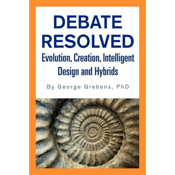 Debate Resolved: Evolution, Creation, Intelligent Design and Hybrids (Paperback)