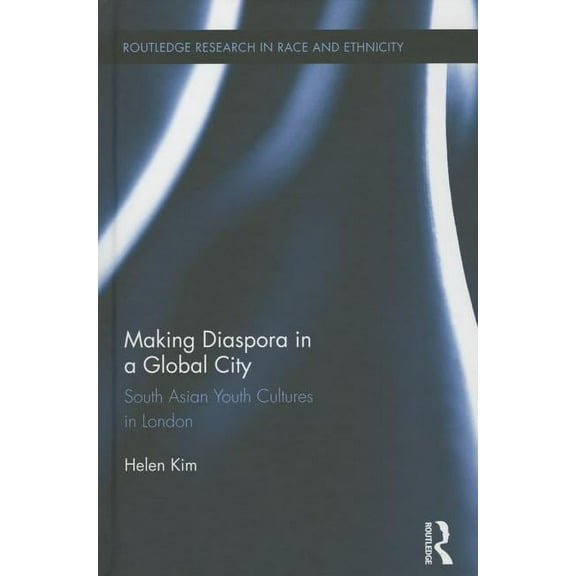Routledge Research in Race and Ethnicity Making Diaspora in a Global City: South Asian Youth Cultures in London, Book 10, (Hardcover)