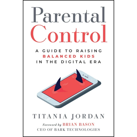 Parental Control: A Guide to Raising Balanced Kids in the Digital Era, (Paperback)