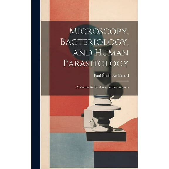 Microscopy, Bacteriology, and Human Parasitology: A Manual for Students and Practitioners (Hardcover)