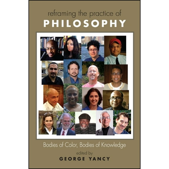 Suny Series, Philosophy and Race Reframing the Practice of Philosophy: Bodies of Color, Bodies of Knowledge, (Paperback)