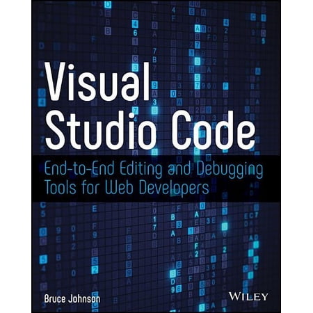 Visual Studio Code: End-To-End Editing and Debugging Tools for Web Developers, (Paperback)
