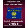 Oregon Test Prep Sbac Practice Book English Language Arts Grade 5: Preparation for the Smarter Balanced Ela/Literacy Assessments