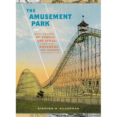 Amusement Park - The Amusement Park : 900 Years of Thrills and Spills, and the Dreamers and Schemers Who Built Them