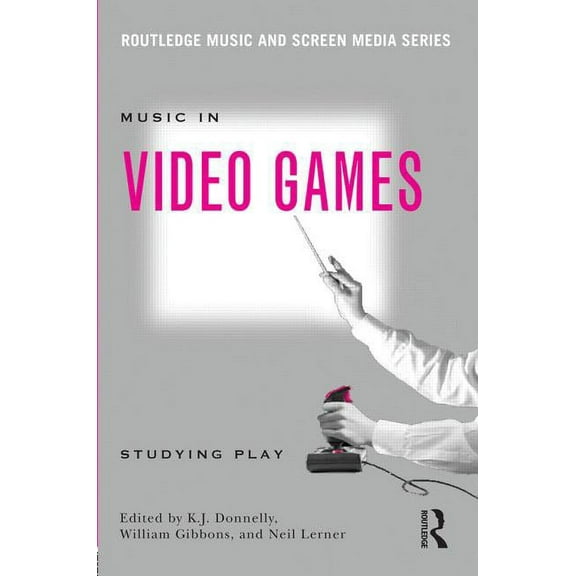 Routledge Music and Screen Media Music In Video Games: Studying Play, (Paperback)