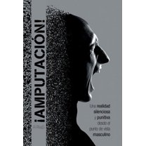 ¡Amputación!: Una realidad silenciosa y punitiva desde el punto de vista masculino (Hardcover)