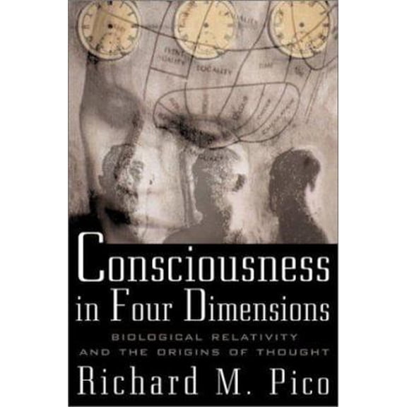 Pre-Owned Consciousness in Four Dimensions: Biological Relativity and the Origins of Thought (Hardcover) 0071354999 9780071354998