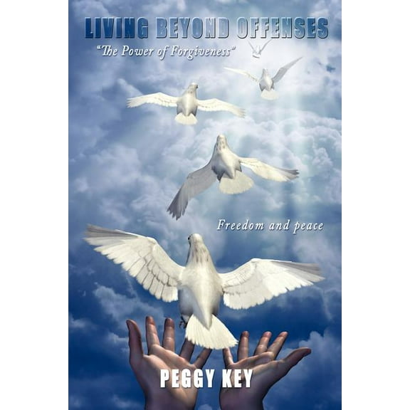 Living Beyond Offenses: The Power of Forgiveness