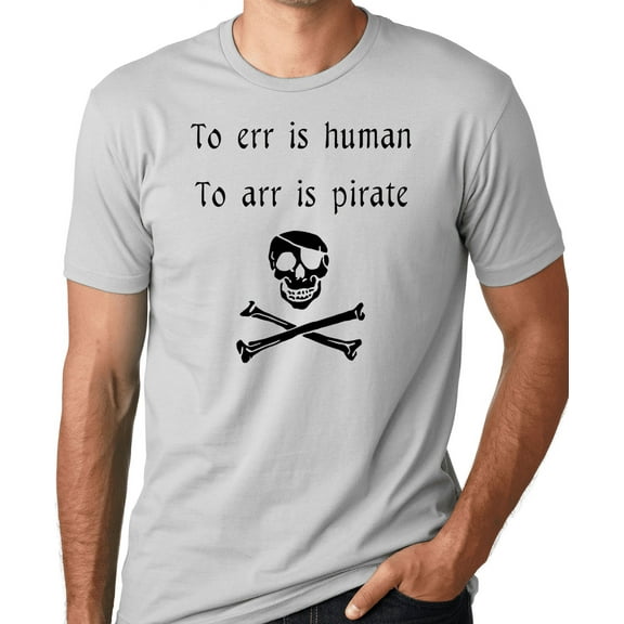 Think Out Loud Apparel To Err is Human To Arr is Pirate Funny T-Shirt Hmor Tee shirt