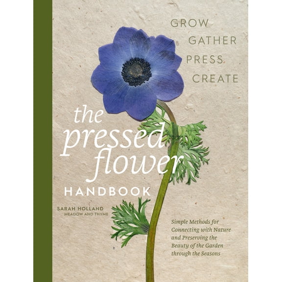 The Pressed Flower Handbook: Simple Methods for Connecting with Nature and Preserving the Beauty of the Garden Through t, (Hardcover)