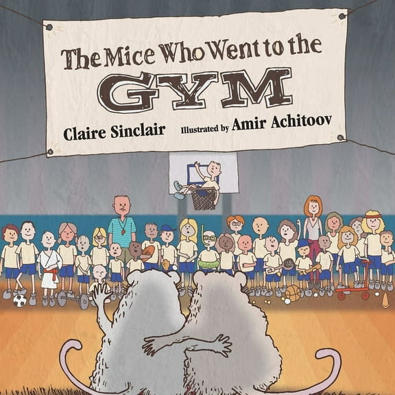 Squeaky and Cheesy Go to School The Mice Who Went to the Gym, (Paperback)