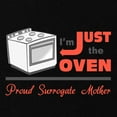 thumbnail image 2 of CafePress - I'm Just The Oven Proud Surrogate Mother - Maternity Dark T-Shirt, 2 of 3