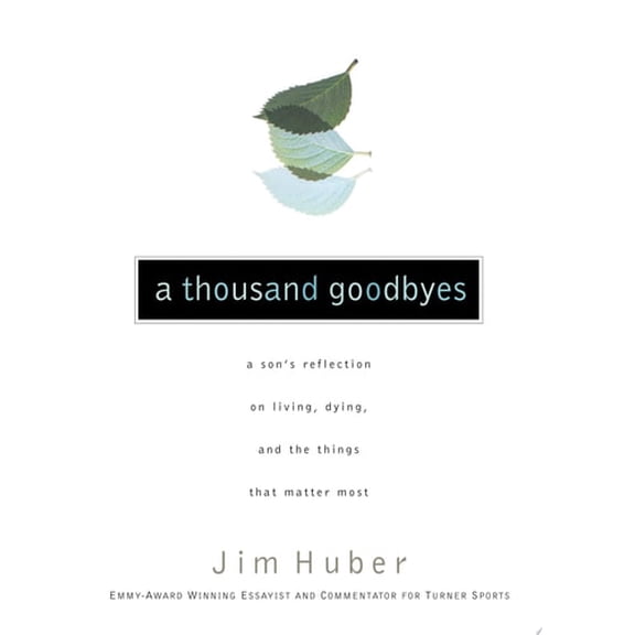 Pre-Owned A Thousand Goodbyes: A Son's Reflection on Living, Dying, and the Things That Matter Most (Hardcover) 0785266887 9780785266884