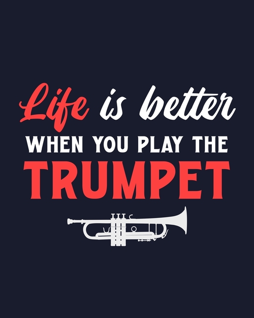 Life Is Better When You Play the Trumpet Trumpet Gift for People Who Love Playing the Trumpet