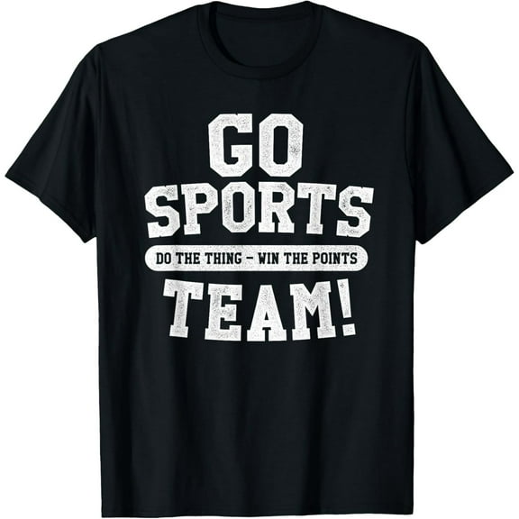 Go Sports Team! Funny Sports T-Shirt