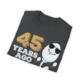 thumbnail image 4 of Gag Present 45 Years Ago I Was The Fastest Novelty Graphic Unisex T-Shirt, 4 of 4