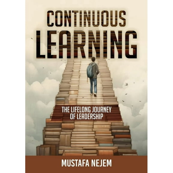 Continuous Learning: The Lifelong Journey of Leadership, (Paperback)