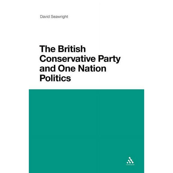 The British Conservative Party and One Nation Politics, (Paperback)