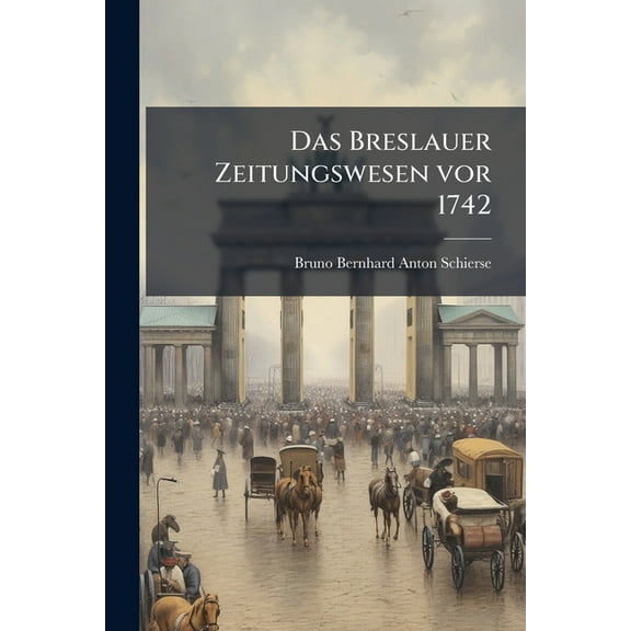 Das Breslauer Zeitungswesen vor 1742, (Paperback)