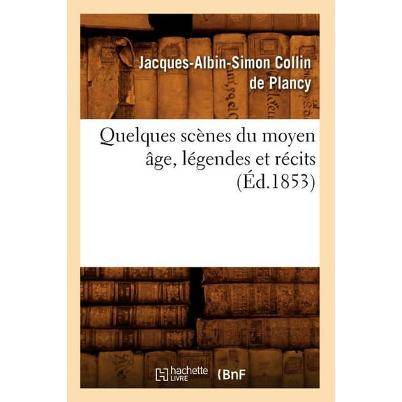 Litterature: Quelques Scènes Du Moyen Âge, Légendes Et Récits, (Éd.1853) (Paperback)