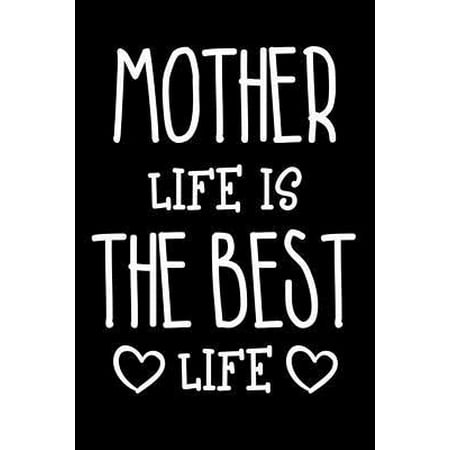 Mother Life Is The Best Life: Funny Happy Mother's Day Notebook To Write In Stories, Mom Memory Journal, Moms Day Planner (Happy Mothers Day To The Best Mom)