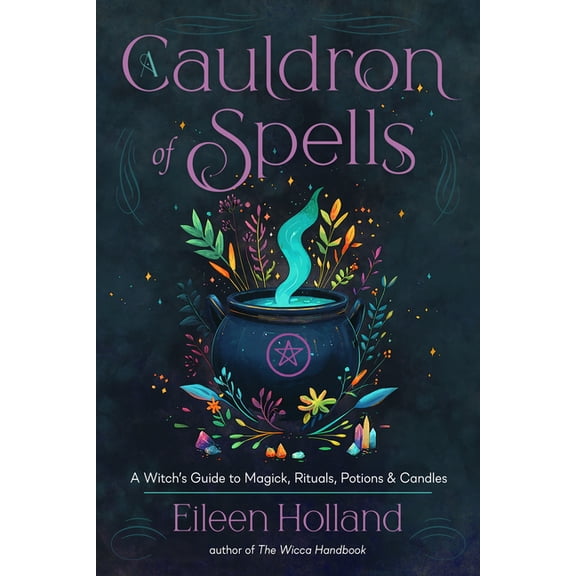A Cauldron of Spells: A Witch's Guide to Magick, Rituals, Potions & Candles, (Paperback)