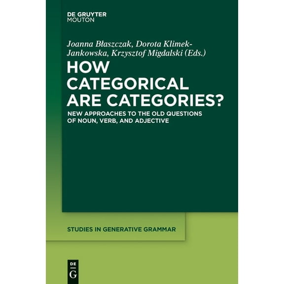 Studies in Generative Grammar [Sgg] How Categorical Are Categories?: New Approaches to the Old Questions of Noun, Verb, and Adjective, Book 122, (Hardcover)