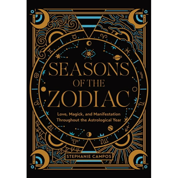 Seasons of the Zodiac: Love, Magick, and Manifestation Throughout the Astrological Year, (Hardcover)
