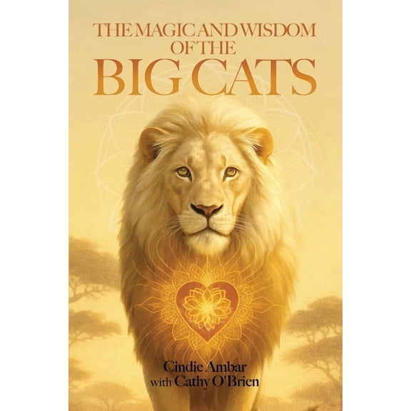 The Magic and Wisdom of the Big Cats, (Paperback)