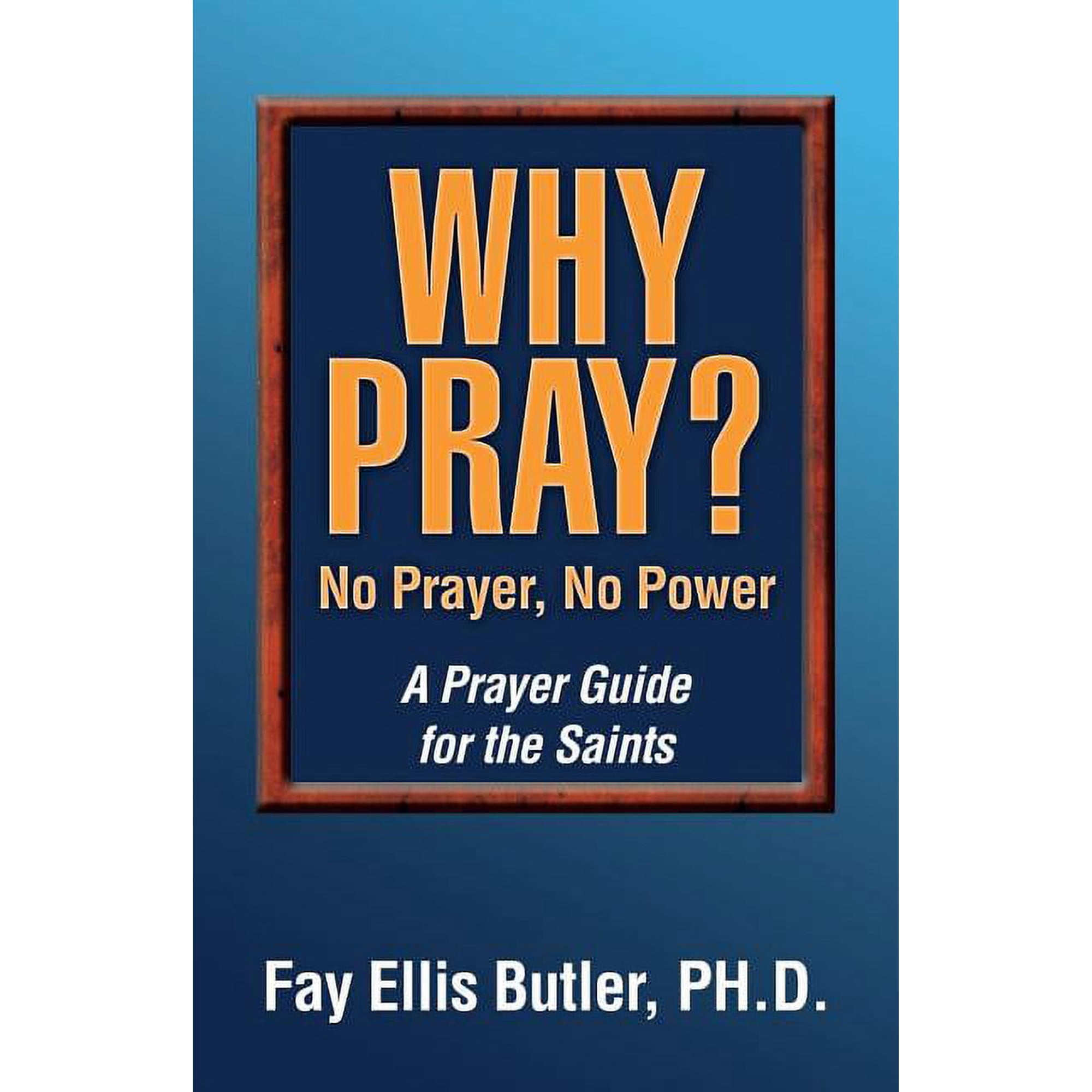 Why Pray? No Prayer No Power: A Prayer Guide for the Saints (Paperback)