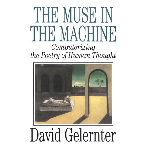 The Muse in the Machine: Computerizing the Poetry of Human Thought, (Paperback)
