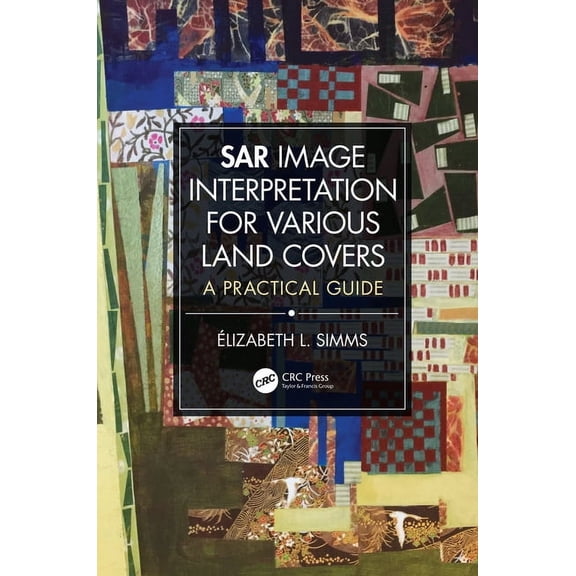 SAR Image Interpretation for Various Land Covers: A Practical Guide, (Hardcover)