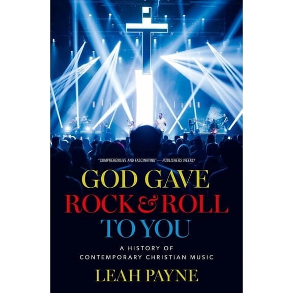 God Gave Rock and Roll to You: A History of Contemporary Christian Music, (Hardcover)