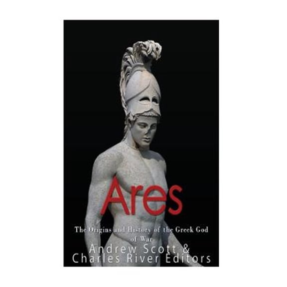 Pre-Owned Ares : The Origins and History of the Greek God of War