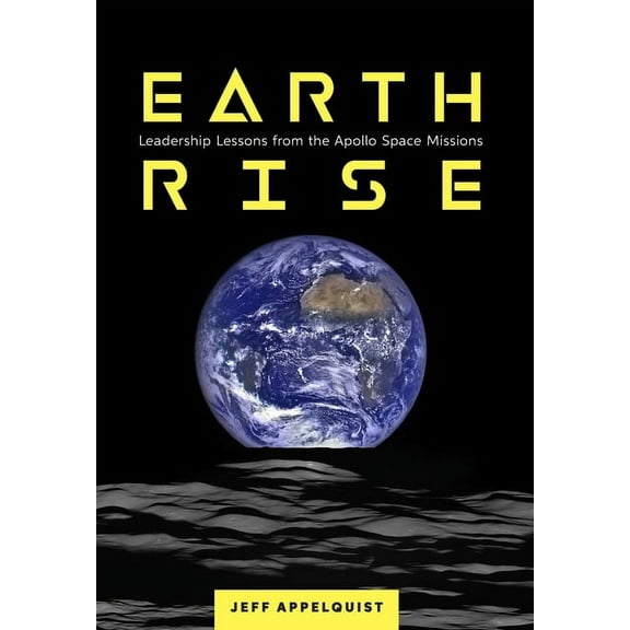 Earthrise: Leadership Lessons from the Apollo Space Missions, (Hardcover)