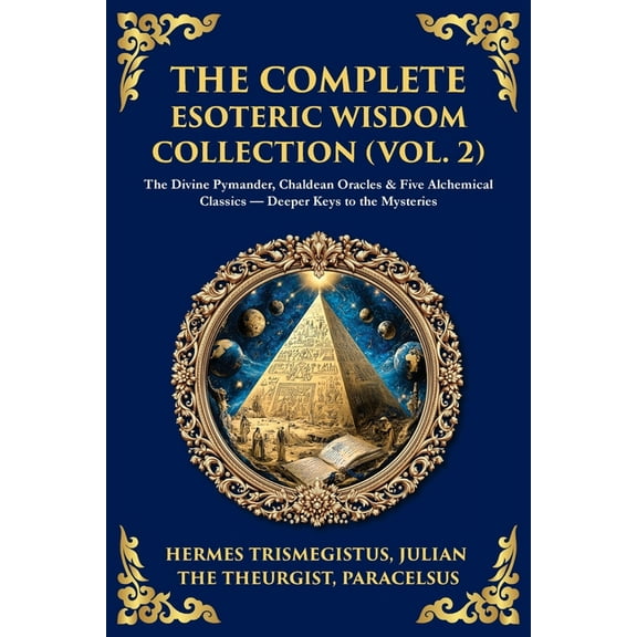 Library of Alexandria The Complete Esoteric Wisdom Collection (Vol. 2): The Divine Pymander, Chaldean Oracles & Five Alchemical Classics -, Book 404, (Paperback)