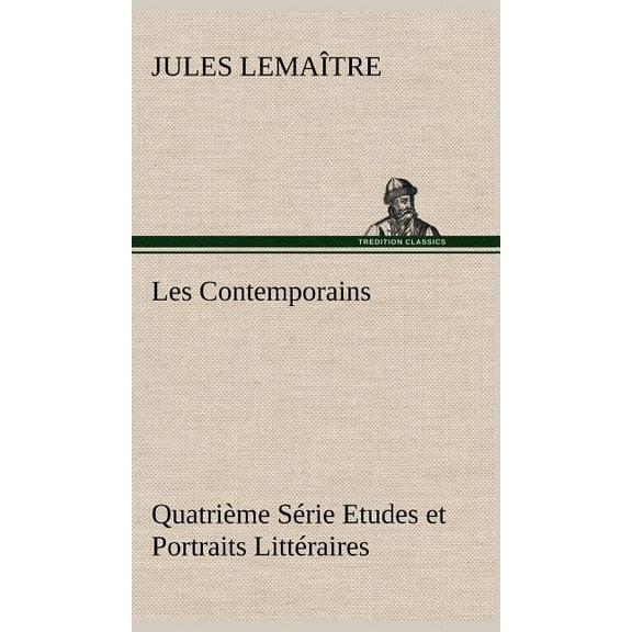 Les Contemporains, Quatrième Série Etudes et Portraits Littéraires (Hardcover)