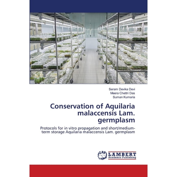 Conservation of Aquilaria malaccensis Lam. germplasm (Paperback)