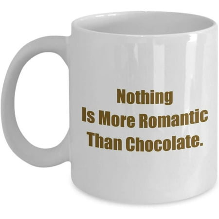 

Chocoholic Mug Nothing Is More Romantic Than Chocolate. a Chocolate Addict Classic Coffee Hot Cocoa Cup