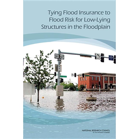 Tying Flood Insurance to Flood Risk for Low-Lying Structures in the Floodplain (Paperback)