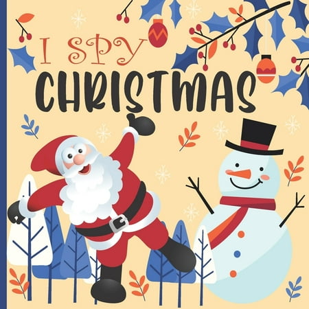 I Spy Christmas : A Fun Book For 2-5 Year Old About Winter & Christmas Great Gift For Preschoolers & Kids & Kindergarten (Paperback)