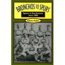 Bronchos to Spurs: Sports in San Antonio Since 1888 (Paperback)