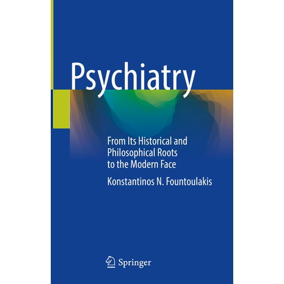 Psychiatry: From Its Historical and Philosophical Roots to the Modern Face, (Hardcover)