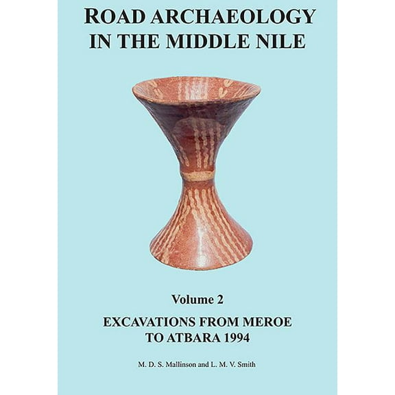 Road Archaeology in the Middle Nile: Volume 2: Excavations from Meroe to Atbara 1994 (Hardcover)