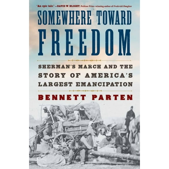 Somewhere Toward Freedom: Sherman's March and the Story of America's Largest Emancipation, (Paperback)