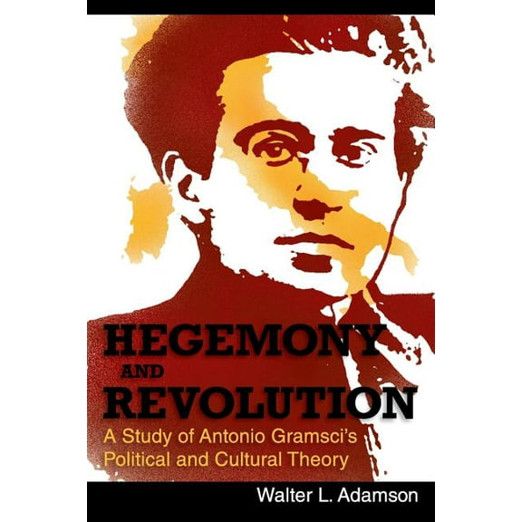 Hegemony and Revolution: Antonio Gramsci's Political and Cultural Theory, (Paperback)